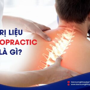 Địa chỉ nắn chỉnh Chiropractic nào uy tín nhất hiện nay?